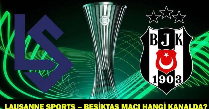 Lausanne Sports – Besiktas hangi kanalla eşleşiyor, ne zaman? BJK Match Personel ve Canlı Ekran ekranı!